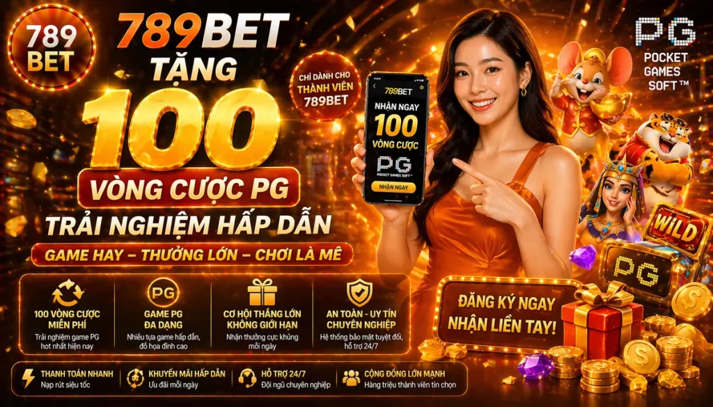 789Bet tặng 100 vòng cược PG – Trải nghiệm giải trí trọn vẹn hơn