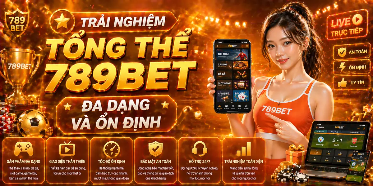 Trải nghiệm tổng thể 789bet đa dạng và ổn định Trải nghiệm tổng thể 789bet đa dạng và ổn định