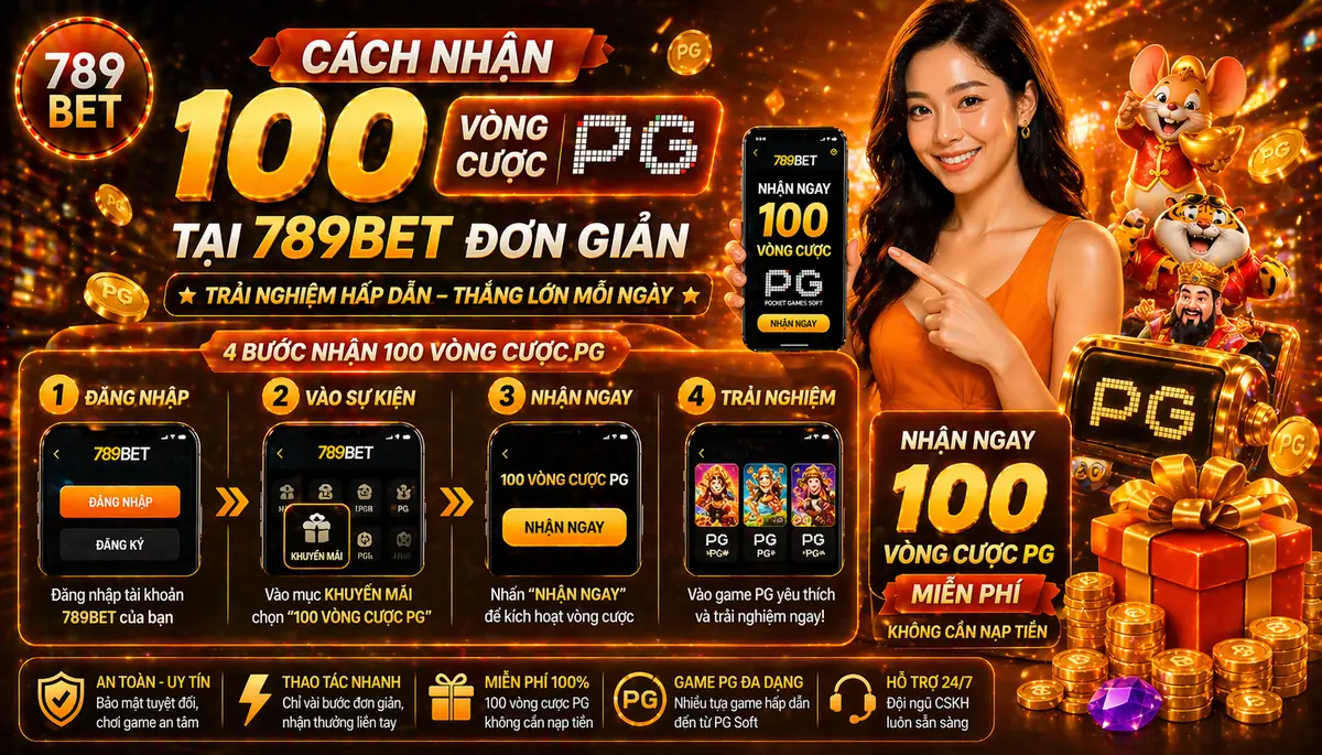 Cách nhận 100 vòng cược PG tại 789bet đơn giản Cách nhận 100 vòng cược PG tại 789bet đơn giản