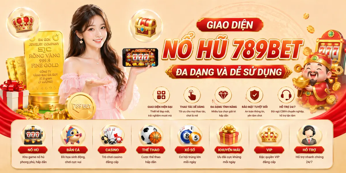 Giao diện nổ hũ 789bet đa dạng và dễ sử dụng Giao diện nổ hũ 789bet đa dạng và dễ sử dụng