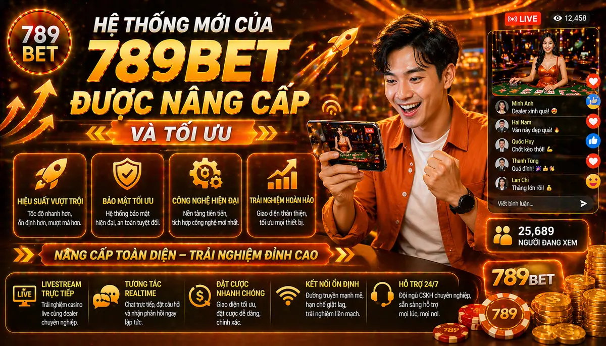 Hệ thống mới của 789bet được nâng cấp và tối ưu Hệ thống mới của 789bet được nâng cấp và tối ưu
