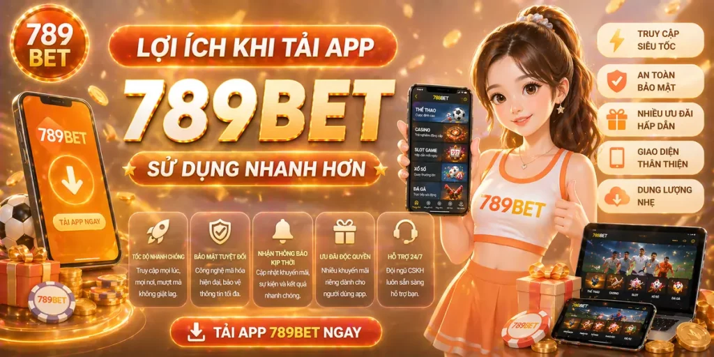 Tải app 789Bet – Trải nghiệm tiện lợi hơn trên thiết bị di động