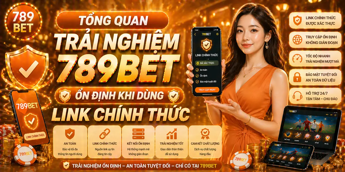 Tổng quan trải nghiệm 789bet ổn định khi dùng link chính thức Tổng quan trải nghiệm 789bet ổn định khi dùng link chính thức