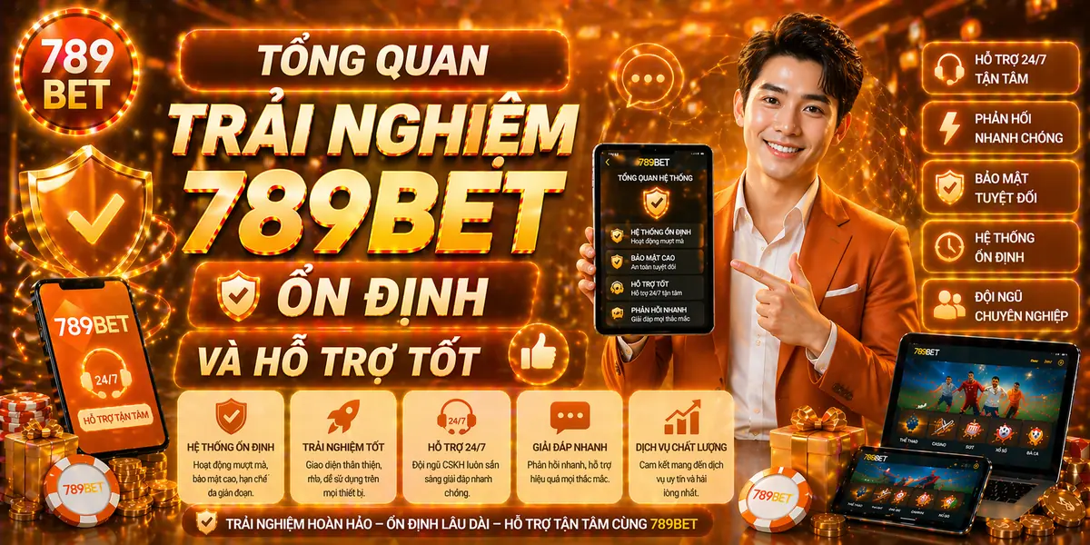 Tổng quan trải nghiệm 789bet ổn định và hỗ trợ tốt Tổng quan trải nghiệm 789bet ổn định và hỗ trợ tốt