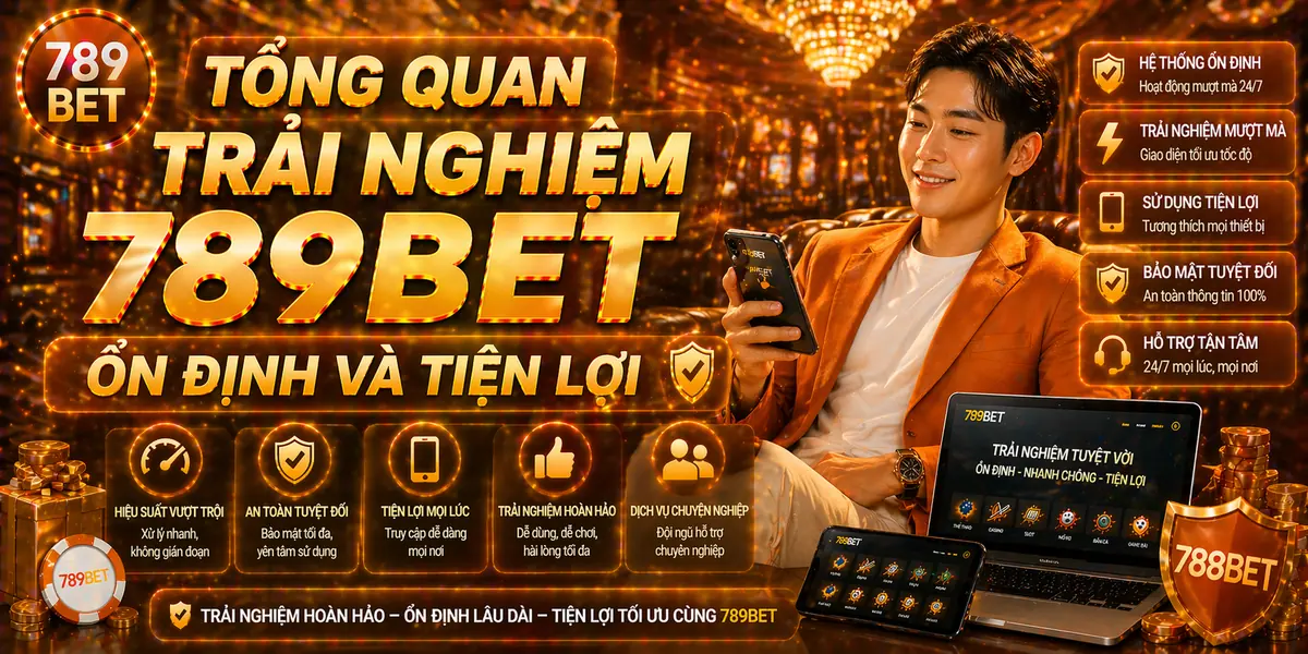 Tổng quan trải nghiệm 789bet ổn định và tiện lợi Tổng quan trải nghiệm 789bet ổn định và tiện lợi