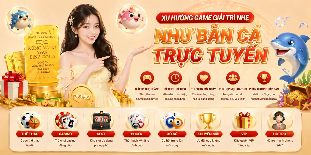 Xu hướng game giải trí nhẹ như bắn cá trực tuyến Xu hướng game giải trí nhẹ như bắn cá trực tuyến